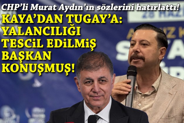 Kaya’dan Tugay’a ‘kötü kader’ yanıtı: Yalancılığı il başkan vekili tarafından tescil edilmiş başkan!