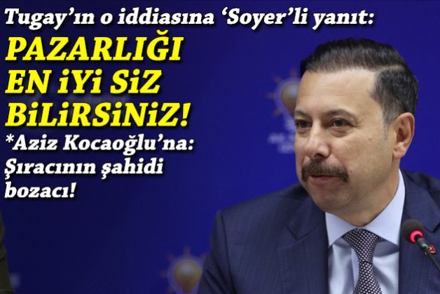 Kaya’dan Tugay’ın o iddiasına 'Soyer'li yanıt: Pazarlığı en iyi siz bilirsiniz!