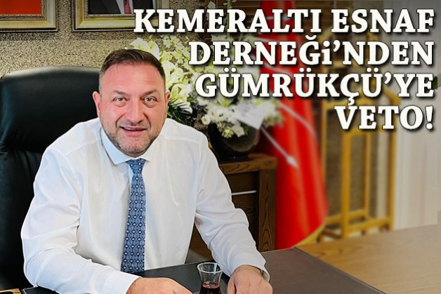 Kemeraltı Esnaf Derneği’nden Gümrükçü’ye veto!