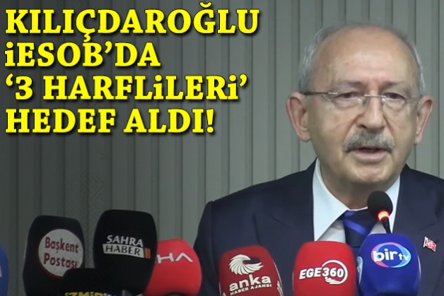 Kılıçdaroğlu İESOB'da '3 harflileri' hedef aldı!