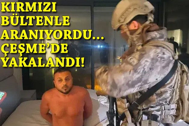 Kırmızı bültenle aranıyordu... Çeşme'de yakalandı!