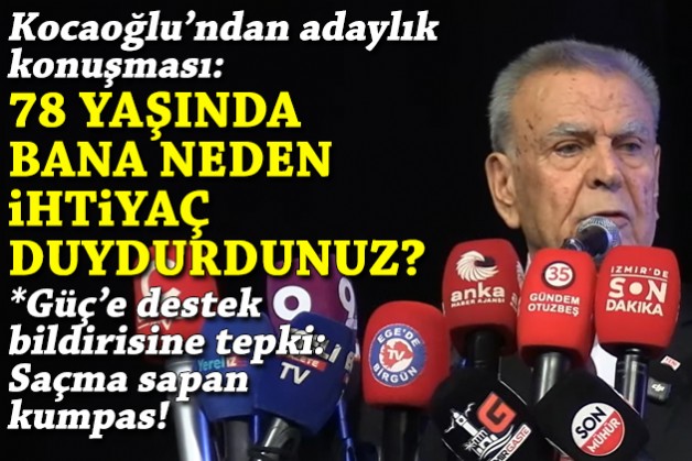 Kocaoğlu'ndan adaylık konuşması: 78 yaşında bana neden ihtiyaç duydurdunuz?