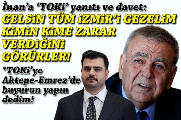 Kocaoğlu’ndan AK Partili İnan’a ‘TOKİ’ yanıtı ve davet: Gelsin İzmir’i gezelim kimin kime zarar verdiğini görürler!