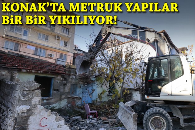 Konak'ta metruk yapılar bir bir yıkılıyor!