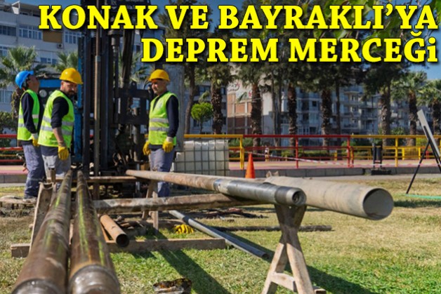 Konak ve Bayraklı'ya deprem merceği!