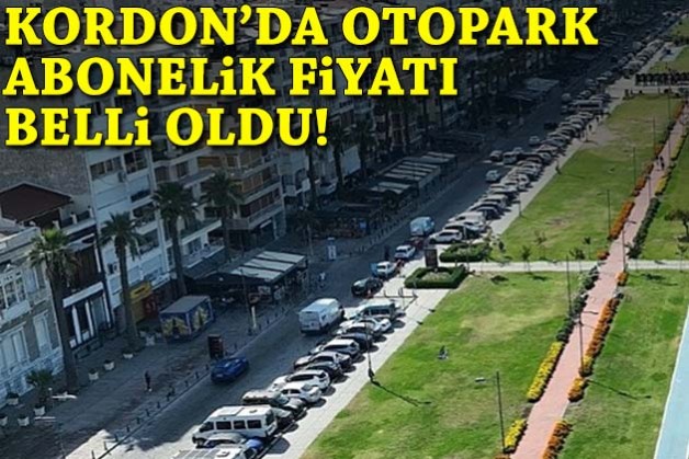 Kordon'da otopark abonelik fiyatı belli oldu!