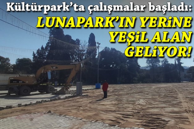 Kültürpark’ta çalışmalar başladı: Lunapark’ın yerine yeşil alan geliyor!