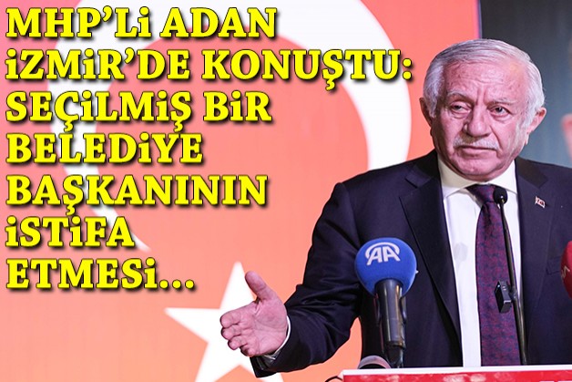 MHP'li Adan: Seçilmiş bir belediye başkanının hizmetten uzak durması üzüntü verici