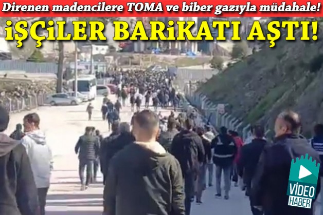 Madencilere TOMA ve biber gazıyla müdahale: İşçiler barikatı aştı!