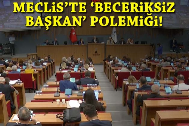 Meclis'te 'beceriksiz başkan' polemiği!