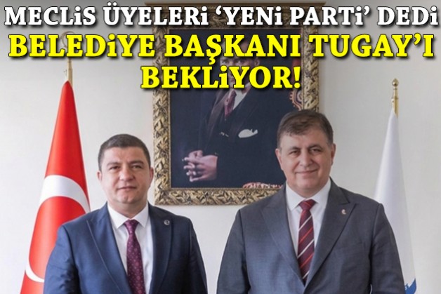 Meclis üyeleri ‘YENİ Parti’ dedi… Belediye Başkanı, Tugay’ı bekliyor!