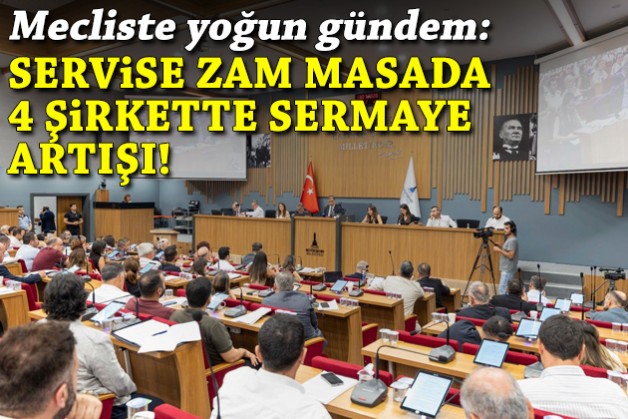 Mecliste yoğun gündem: Servislere zam masada, 4 şirkette sermaye artışı!