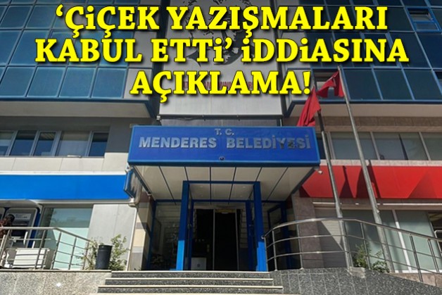 Menderes Belediyesi'nden 'Çiçek yazışmaları kabul etti' iddiasına açıklama!