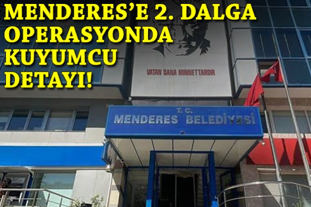 Menderes Belediyesi'ne 2. dalga operasyonda kuyumcu detayı!
