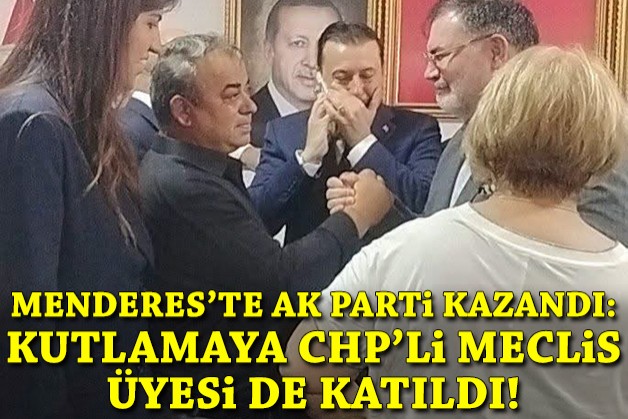 Menderes'te AK Parti kazandı: Kutlamaya CHP'li meclis üyesi de katıldı!