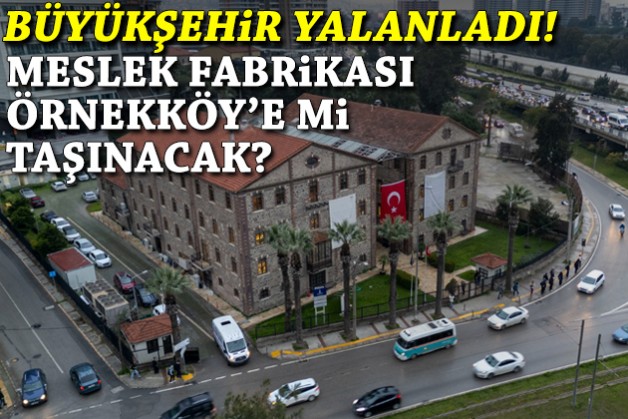 Meslek Fabrikası Örnekköy'e mi taşınacak? Büyükşehir'den açıklama!