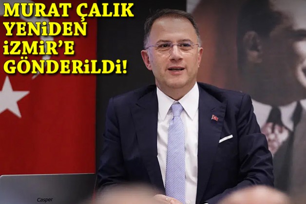 Murat Çalık yeniden İzmir’e gönderildi!