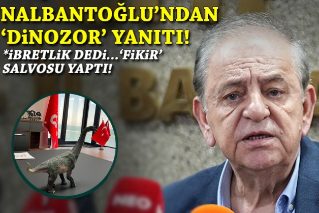 Nalbantoğlu'ndan 'dinozor' yanıtı: 'İbretlik' dedi... 'Fikir' salvosu yaptı!