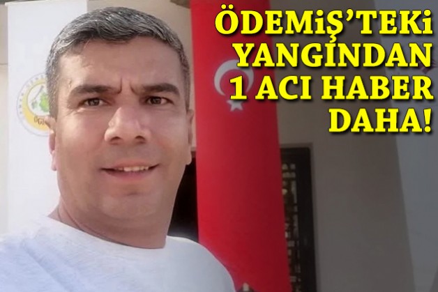 Ödemiş'teki yangın kabusundan 1 acı haber daha!