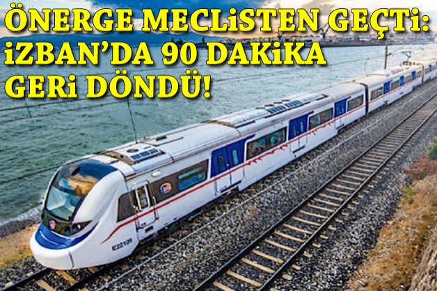 Önerge meclisten geçti: İZBAN'da 90 dakika geri döndü!