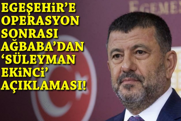 Operasyon sonrası CHP'li Ağbaba'dan Süleyman Ekinci açıklaması!