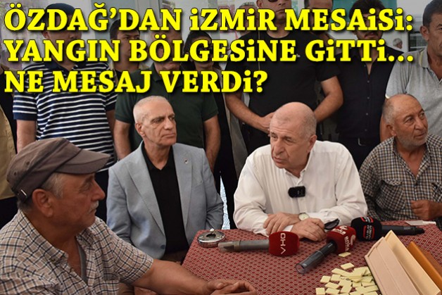 Özdağ'dan 2 günlük İzmir mesaisi: Yangın bölgesine gitti