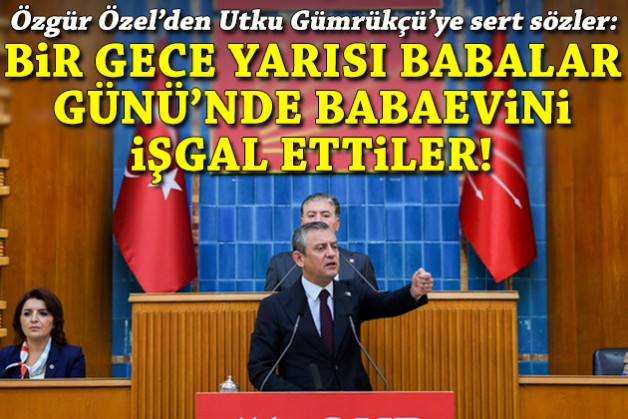 Özel'den Gümrükçü'ye sert sözler: Bir gece yarısı Babalar Günü'nde babaevini işgal ettiler!