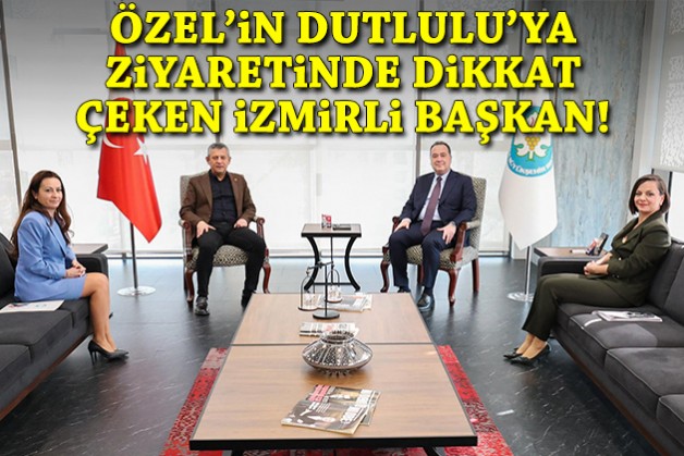 Özel'in Dutlulu'ya ziyaretinde dikkat çeken İzmirli başkan!