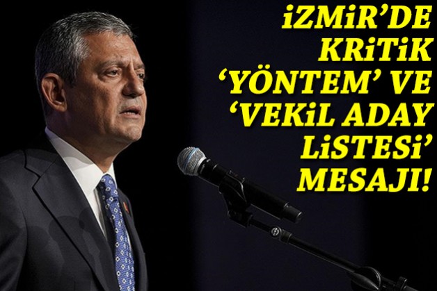 Özel’den İzmir’de kritik ‘yöntem’ ve ‘vekil aday listesi’ mesajı!