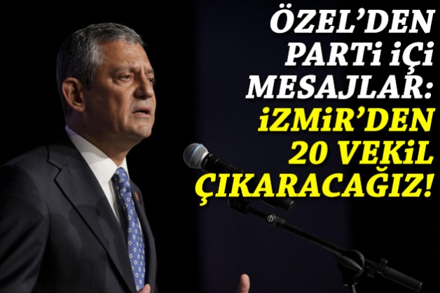 Özel’den İzmir’de parti içi mesajlar ve ’20 vekil’ hedefi!
