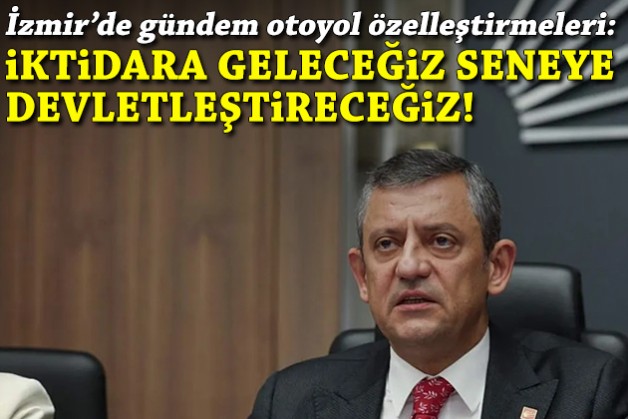 Özelleştirme kararları sonrası Özel: Seneye devletleştireceğiz!