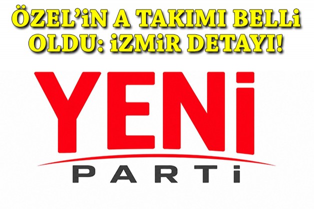 Özgür Özel’in A Takımı açıklandı: İzmir detayı!