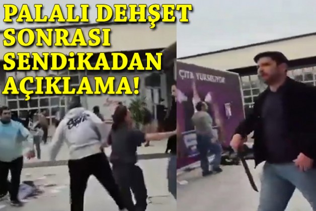 Palalı saldırı sonrası sendikadan açıklama!