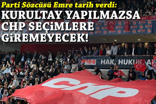 Parti Sözcüsü Emre tarih verdi: Kurultay yapılmazsa CHP seçime giremeyecek!