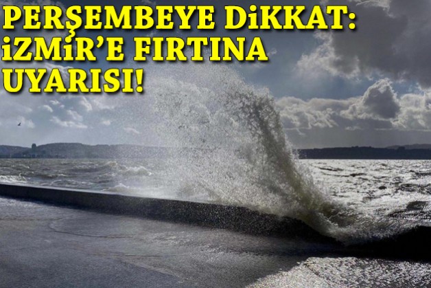 Perşembeye dikkat: İzmir'e fırtına uyarısı!