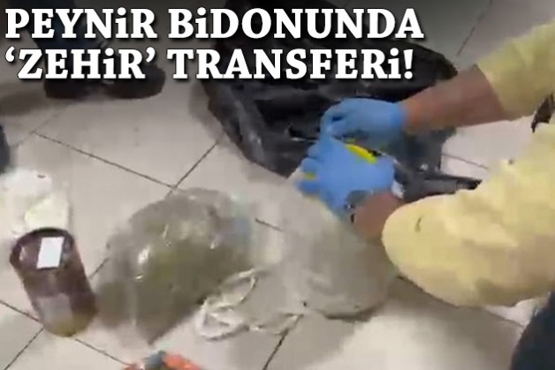 Peynir bidonunda 'zehir' sevkiyatı!