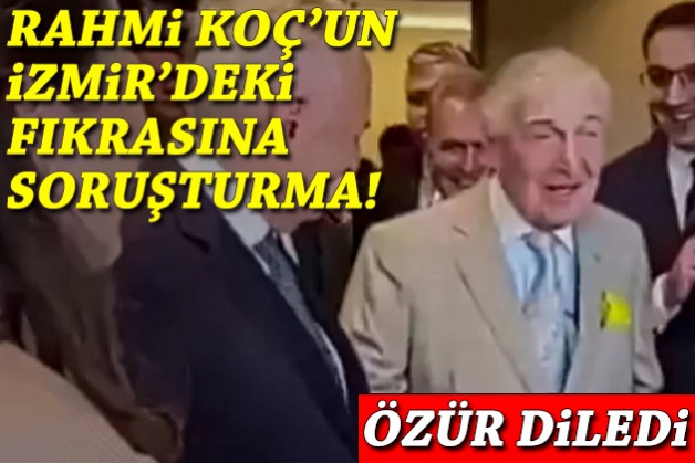 Rahmi Koç'un İzmir'deki fıkrasına soruşturma!