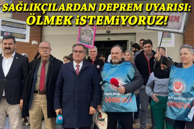 Sağlıkçılardan hastaneler için deprem uyarısı: Ölmek istemiyoruz!
