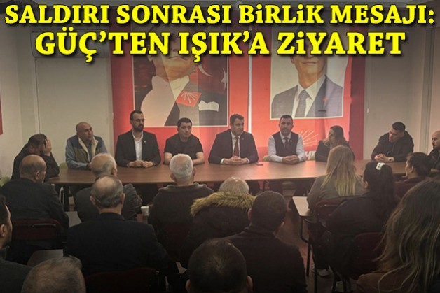 Saldırı sonrası birlik mesajı: Güç'ten Işık'a ziyaret