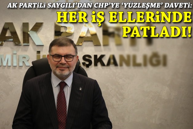 Saygılı'dan CHP'ye 'yüzleşme' daveti, proje çıkışı: Her iş ellerinde patladı!