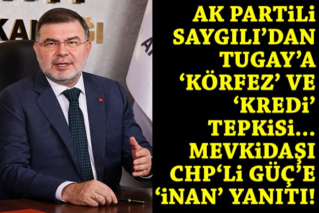 Saygılı'dan Tugay'a 'Körfez/kredi', mevkidaşı Güç'e 'İnan' yanıtı!