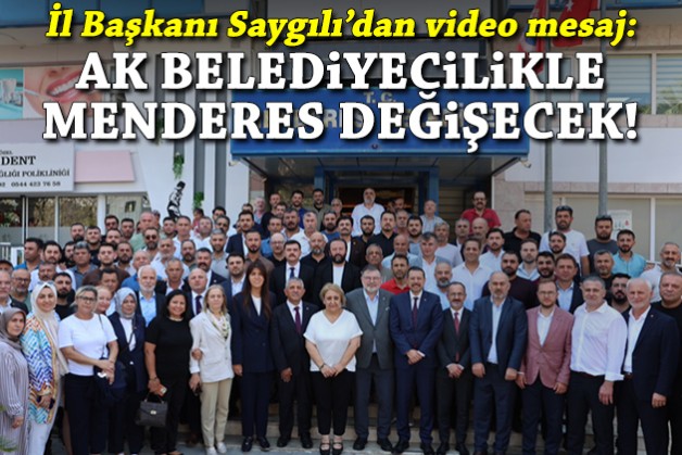Saygılı'dan video mesaj: Ak belediyecilikle Menderes değişecek!
