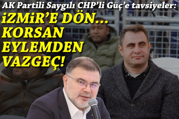Saygılı’dan Güç’e: Turist milletvekillerine özenme, İzmir’e dön… Korsan eylemden vazgeç!