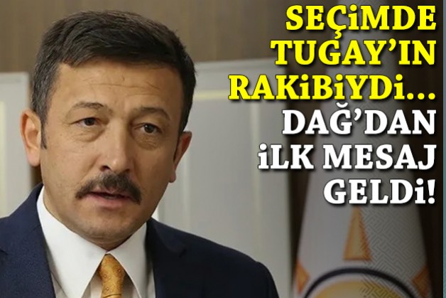 Seçimde Tugay’ın rakibiydi… AK Partili Dağ’dan ilk mesaj geldi!