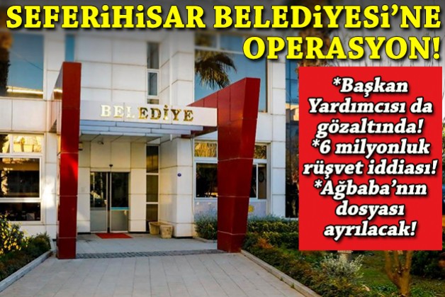 Seferihisar Belediyesi'ne operasyon: Veli Ağbaba'nın dosyası ayrılacak!