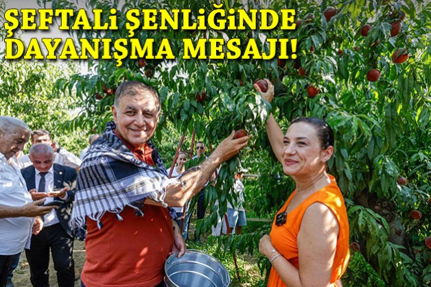 Şeftali şenliğinde başkanlardan dayanışma mesajı!
