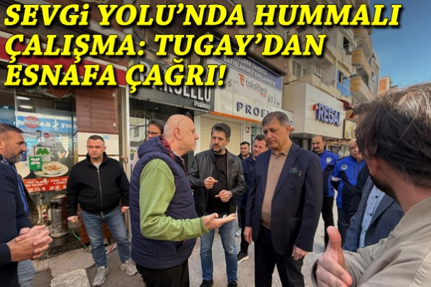 Sevgi Yolu'nda hummalı çalışma: Tugay'dan esnafa çağrı