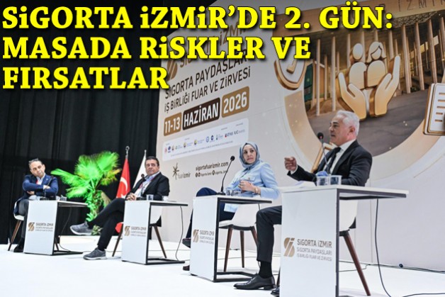 Sigorta İzmir’de 2. gün: Masada riskler  ve fırsatlar