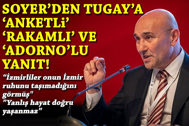 Soyer'den Tugay'a anketli, rakamlı ve Adorno'lu yanıt!