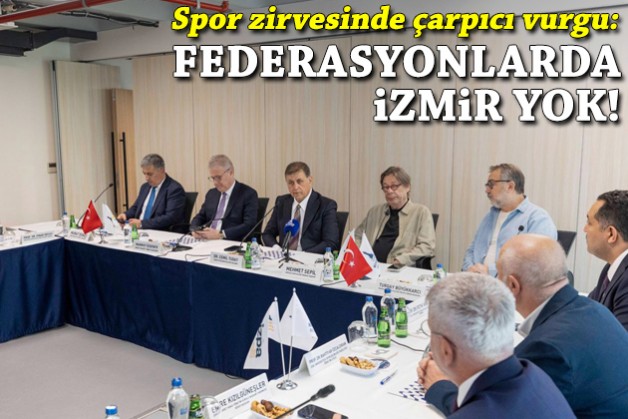 Spor zirvesi: Federasyonlarda İzmir yok!